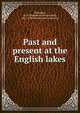 Past and present at the English lakes, Rawnsley, H. D. (Hardwicke Drummond), 1851-1920 