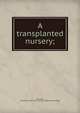 A transplanted nursery;, [Gundry, Frances R.] "Mrs. J. M. Gundry. [from old catalog] 