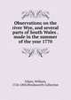 Observations on the river Wye, and several parts of South Wales . made in the summer of the year 1770, Gilpin William 