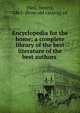 Encyclopedia for the home; a complete library of the best literature of the best authors, [Neil, Henry], 1863- [from old catalog] ed 
