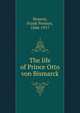 The life of Prince Otto von Bismarck, Frank Preston Stearns 