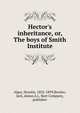 Hector's inheritance, or, The boys of Smith Institute, Alger Horatio 