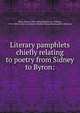 Literary pamphlets chiefly relating to poetry from Sidney to Byron:, Rhys Ernest 