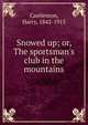 Snowed up; or, The sportsman's club in the mountains, Castlemon Harry 
