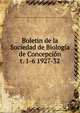 Boletin de la Sociedad de Biologa de Concepcin. t. 1-6 1927-32, Sociedad de Biolog?a de Concepci?n,Sociedad de Bioqu?mica de Concepci?n,Universidad de Concepci?n 