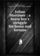 Julian Mortimer : a brave boy's struggle for home and fortune, Castlemon Harry 