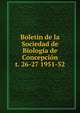 Boletin de la Sociedad de Biologa de Concepcin. t. 26-27 1951-52, Sociedad de Biolog?a de Concepci?n,Sociedad de Bioqu?mica de Concepci?n,Universidad de Concepci?n 