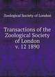 Transactions of the Zoological Society of London. v. 12 1890, Zoological Society of London 