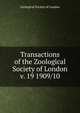 Transactions of the Zoological Society of London. v. 19 1909/10, Zoological Society of London 