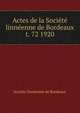 Actes de la Socit linnenne de Bordeaux. t. 72 1920, Soci?t? linn?enne de Bordeaux 