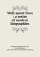 Well-spent lives : a series of modern biographies, Edmonds, Herbert,St. John, Cynthia Morgan, 1852-1919. fmo,Wordsworth Collection 