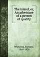 The island, or, An adventure of a person of quality, Whiteing, Richard, 1840-1928 