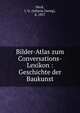 Bilder-Atlas zum Conversations-Lexikon : Geschichte der Baukunst, Heck, J. G. (Johann Georg), d. 1857 