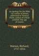 An apology for the Bible : in a series of letters, addressed to Thomas Paine, author of a book entitled, The age of reason, Watson, Richard 