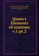 Quain`s Elements of anatomy. v.1:pt.2, Quain, Jones, 1796-1865,Sharpey-Sch?fer, E. A. (Edward Albert), Sir, 1850-1935, ed,Thane, George Dancer, 1850-1930, joint ed 