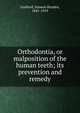 Orthodontia, or malposition of the human teeth; its prevention and remedy, Guilford, Simeon Hayden, 1841-1919 