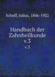 Handbuch der Zahnheilkunde. v.3, Scheff, Julius, 1846-1922 