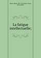 La fatigue intellectuelle;, Binet, Alfred, 1857-1911,Henri, Victor, joint author 