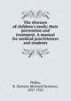 The diseases of children's teeth; their prevention and treatment. A manual for medical practitioners and students, Pedley, R. Denison (Richard Denison), 1857-1925 