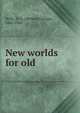 New worlds for old, H.G. Wells 