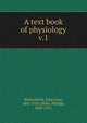 A text book of physiology. v.1, McKendrick, John Gray, 1841-1926,St?hr, Philipp, 1849-1911 