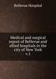Medical and surgical report of Bellevue and allied hospitals in the city of New York. v.1, Bellevue Hospital 