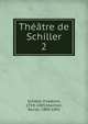 Thtre de Schiller. 2, Schiller Friedrich 