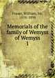 Memorials of the family of Wemyss of Wemyss. 1, Fraser, William, Sir, 1816-1898 