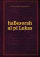 HaBesorah al pi Lukas, Immanuel Frommann &amp; Raphael Biesenthal 