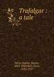 Trafalgar : a tale, P?rez Gald?s, Benito, 1843-1920,Bell, Clara, 1834-1927 