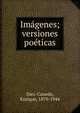 Im?genes; versiones po?ticas, D?ez-Canedo, Enrique, 1879-1944 