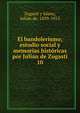 El bandolerismo; estudio social y memorias histricas por Julian de Zugasti. 10, Zugasti y S?enz, Juli?n de, 1839-1915 