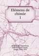 Elmens de chimie. 1, Chaptal de Chanteloup, Jean Antoine Claude, comte, 1756-1832 