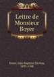 Lettre de Monsieur Boyer, Boyer, Jean Baptiste Nicolas, 1693-1768 
