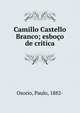 Camillo Castello Branco; esbo?o de critica, Osorio, Paulo, 1882- 
