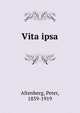 Vita ipsa, Altenberg, Peter, 1859-1919 