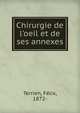 Chirurgie de l'oeil et de ses annexes, Terrien, F?lix, 1872- 