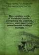 The complete works of Abraham Lincoln : comprising his speeches, letters, state papers and miscellaneous writings excerpts, Abraham Lincoln 