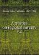 A treatise on regional surgery. v.2, Binnie, John Fairbairn, 1863-1936 