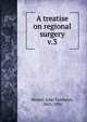 A treatise on regional surgery. v.3, Binnie, John Fairbairn, 1863-1936 