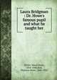Laura Bridgman : Dr. Howe's famous pupil and what he taught her, Elliott, Maud Howe, 1854-1948,Hall, Florence Howe, 1845-1922 