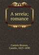A sereia; romance, Castelo Branco, Camilo, 1825-1890 