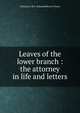 Leaves of the lower branch : the attorney in life and letters, Christian E.B.V. (Edmund Brown Viney) 