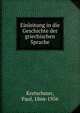 Einleitung in die Geschichte der griechischen Sprache, Kretschmer, Paul, 1866-1956 