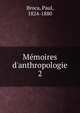 M?moires d'anthropologie, Broca, Paul, 1824-1880 