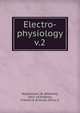 Electro-physiology. v.2, Biedermann, W. (Wilhelm), 1852-1929,Welby, Frances A. (Frances Alice), tr 