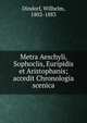 Metra Aeschyli, Sophoclis, Euripidis et Aristophanis; accedit Chronologia scenica, Dindorf Wilhelm 