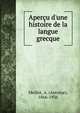 Aper?u d'une histoire de la langue grecque, Meillet, A. (Antoine), 1866-1936 