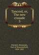 Tancred, or, The new crusade. 3, Disraeli Benjamin 