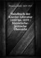 Handbuch der Klavier-Literatur 1450 bis 1839 : historische-kritische ?bersicht, Prosniz, Adolf, 1829-1917 